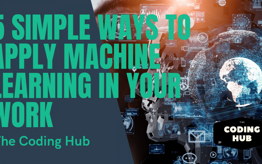 5 Simple Ways to Apply Machine Learning in Your Work