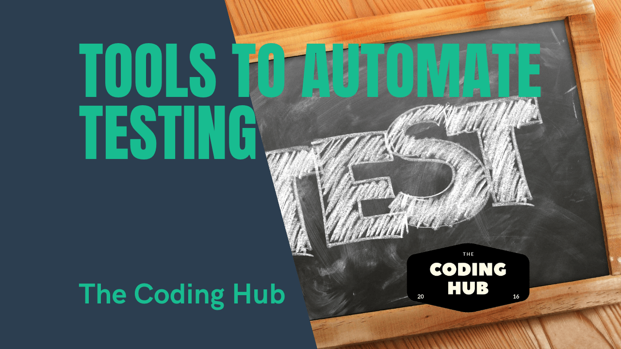 Tools To Automate Testing - The Coding Hub
